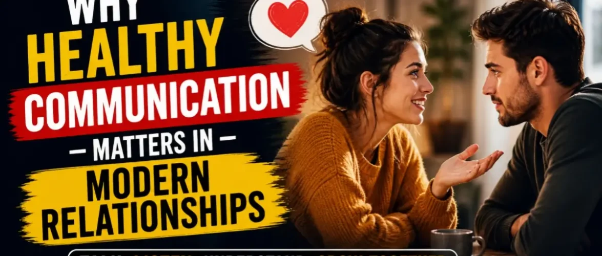 Why Healthy Communication Matters in Modern Relationships (Complete Guide)