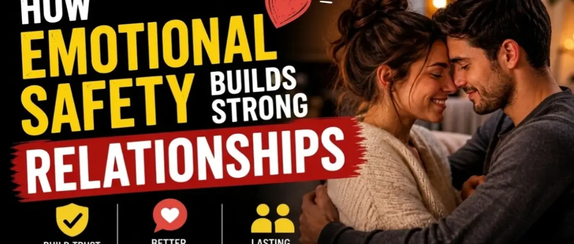 How Emotional Safety Builds Strong Relationships (Real Guide for Lasting Love)