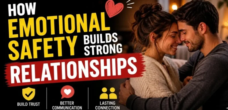 How Emotional Safety Builds Strong Relationships (Real Guide for Lasting Love)
