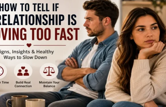 How to Tell If a Relationship Is Moving Too Fast (Modern Dating Guide)