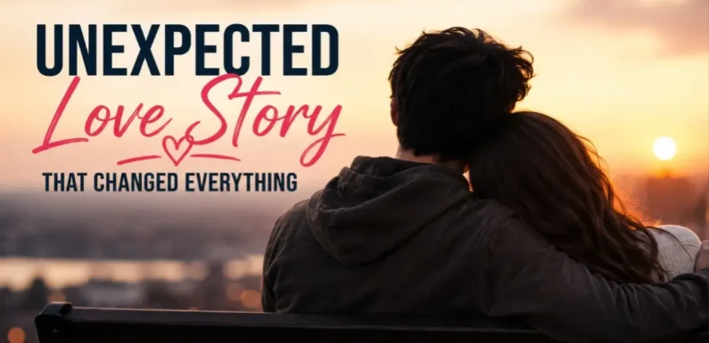 Unexpected Love Story That Changed Everything