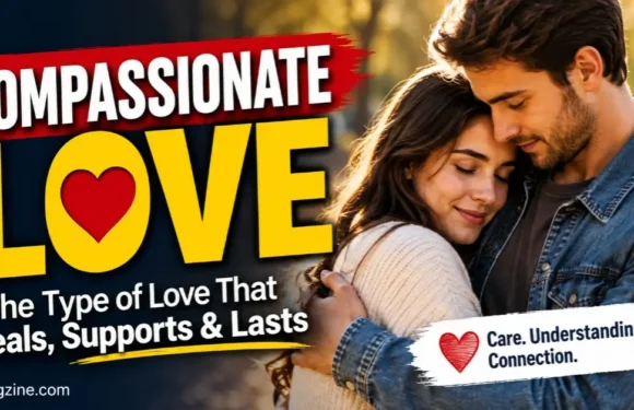 Compassionate Love: The Type of Love That Grows Through Care